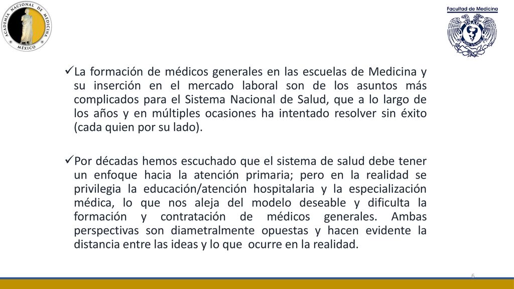 La formación de médicos generales en las escuelas de Medicina y su inserción en el mercado laboral son de los asuntos más complicados para el Sistema Nacional de Salud, que a lo largo de los años y en múltiples ocasiones ha intentado resolver sin éxito (cada quien por su lado).