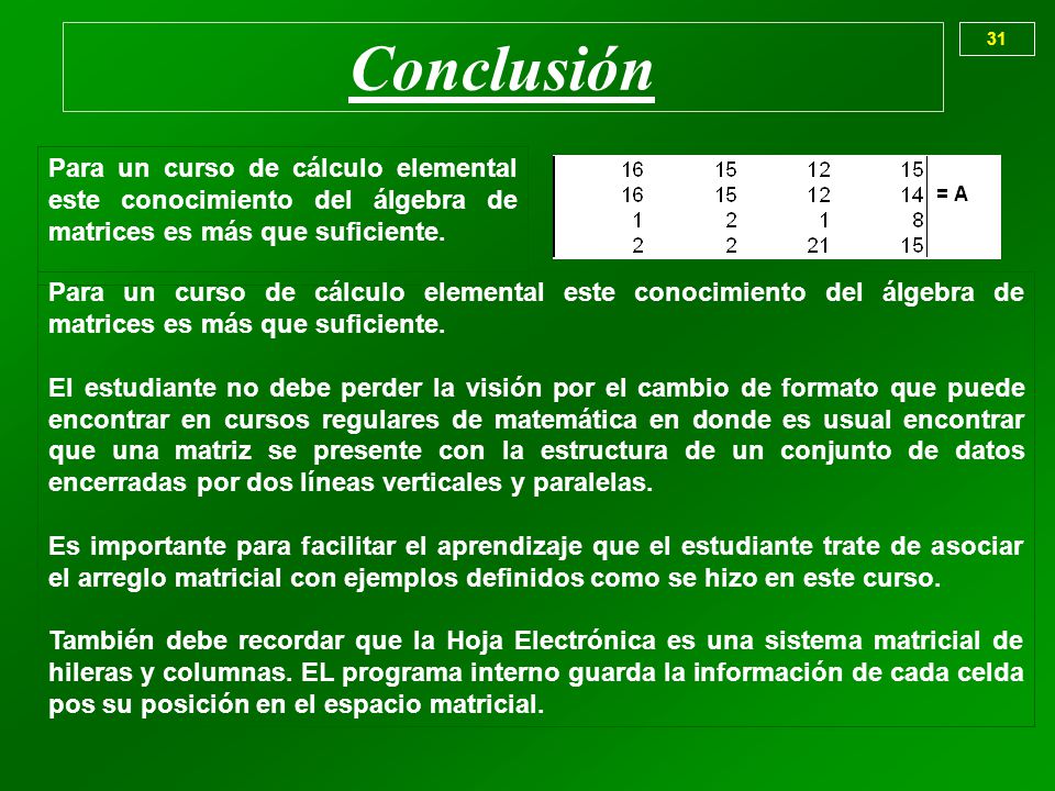 Conclusión 31. Para un curso de cálculo elemental este conocimiento del álgebra de matrices es más que suficiente.
