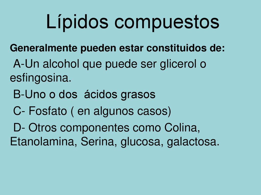 Lípidos compuestos A-Un alcohol que puede ser glicerol o esfingosina.