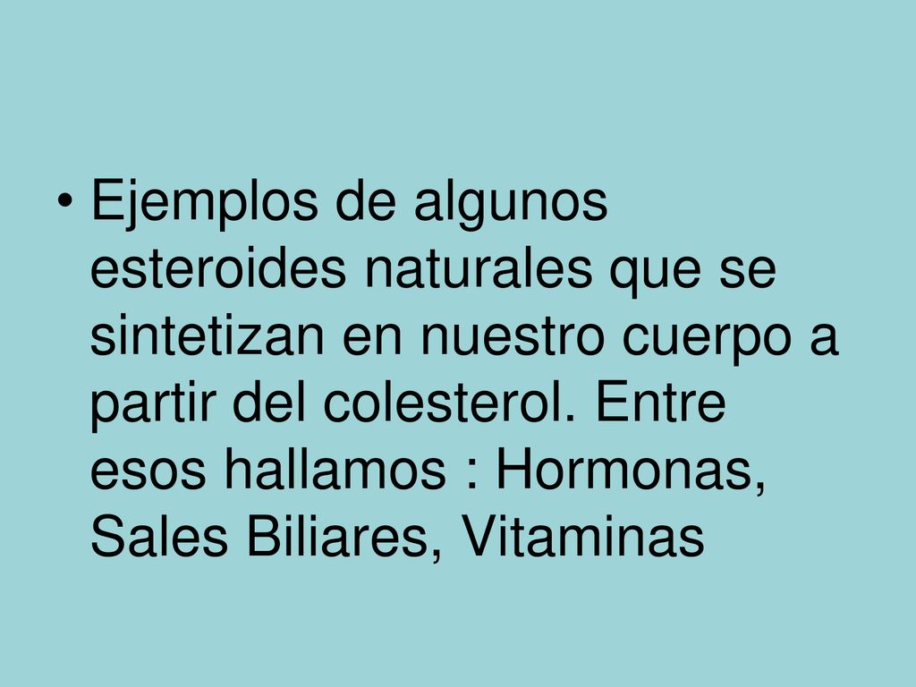 Ejemplos de algunos esteroides naturales que se sintetizan en nuestro cuerpo a partir del colesterol.