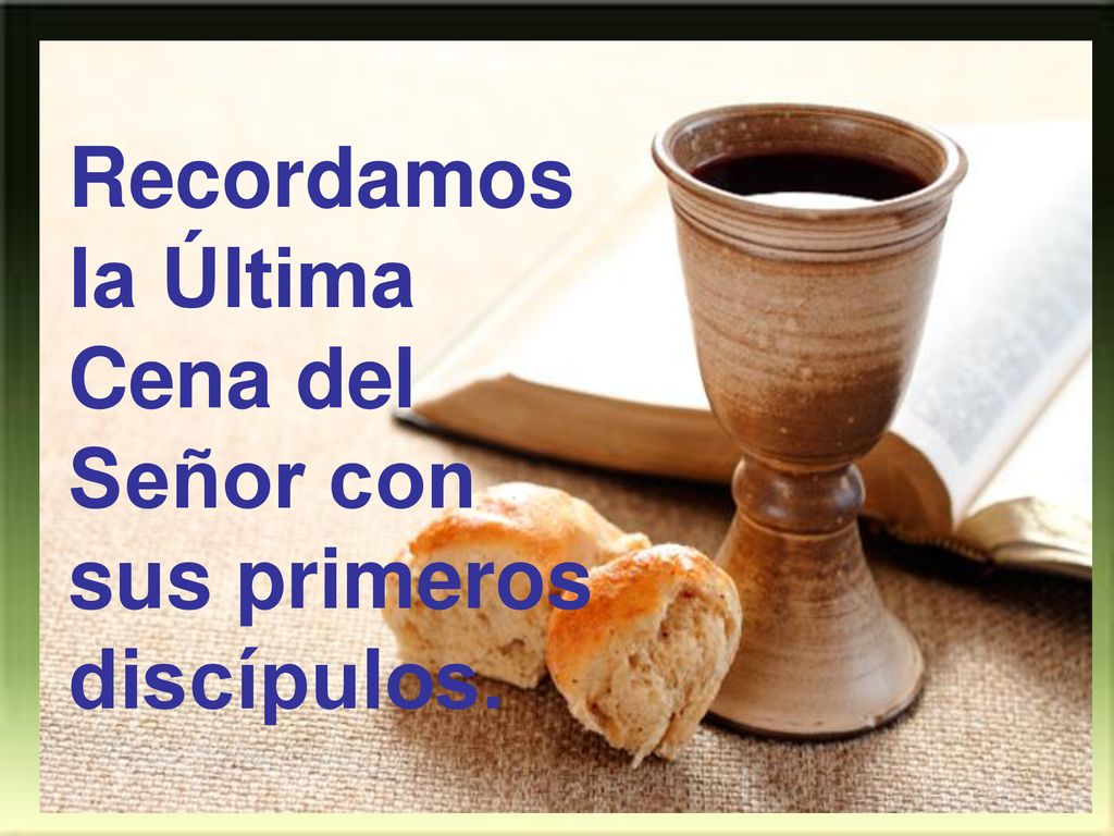 Recordamos la Última Cena del Señor con sus primeros discípulos.