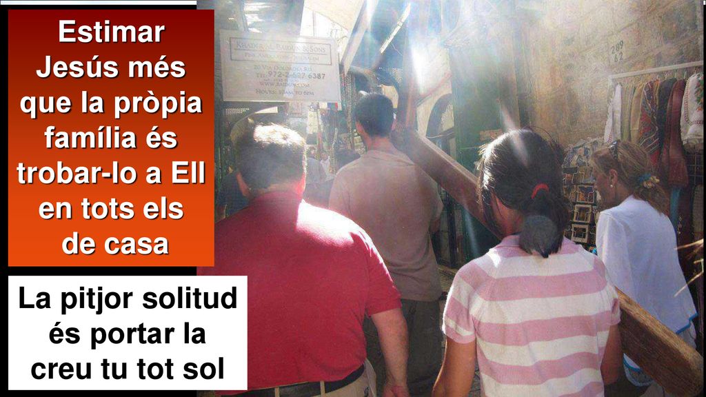 Estimar Jesús més que la pròpia família és trobar-lo a Ell en tots els