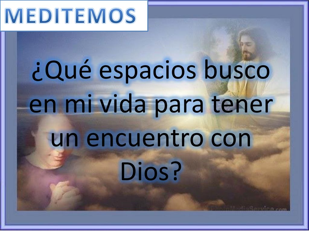 ¿Qué espacios busco en mi vida para tener un encuentro con Dios