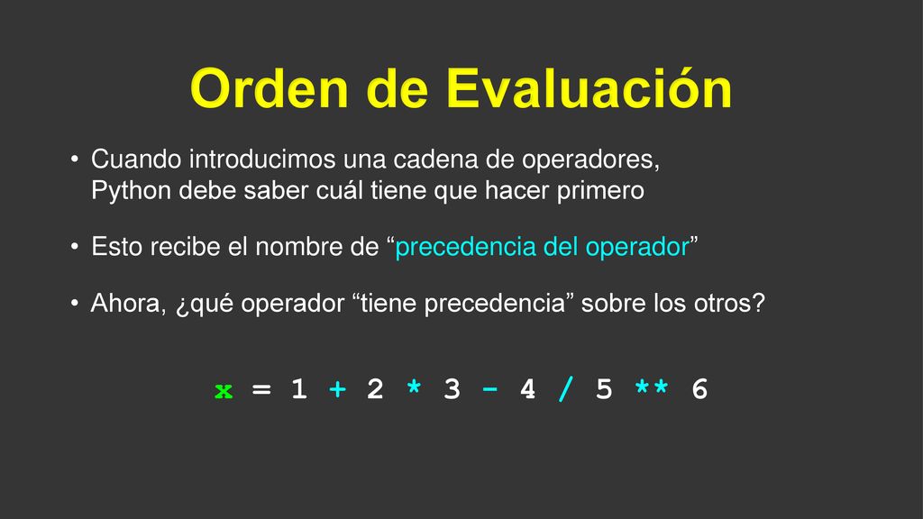 Orden de Evaluación x = * / 5 ** 6