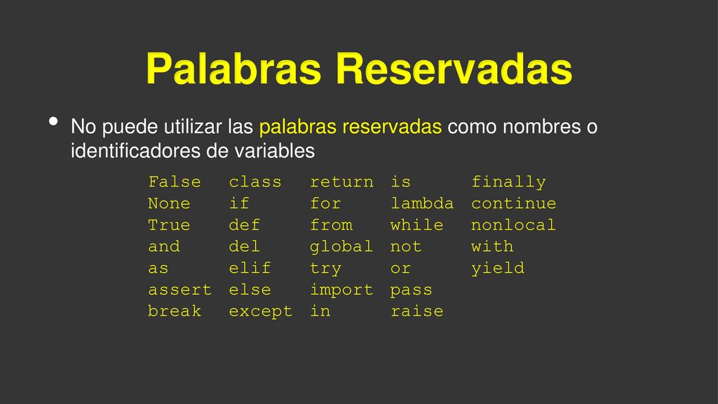 Palabras Reservadas No puede utilizar las palabras reservadas como nombres o identificadores de variables.