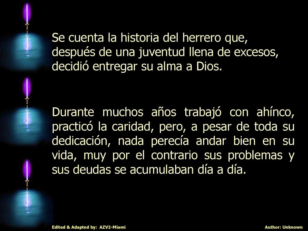 Se cuenta la historia del herrero que, después de una juventud llena de excesos, decidió entregar su alma a Dios.