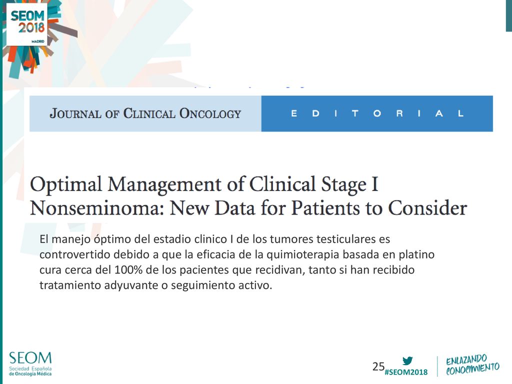 El manejo óptimo del estadio clinico I de los tumores testiculares es controvertido debido a que la eficacia de la quimioterapia basada en platino cura cerca del 100% de los pacientes que recidivan, tanto si han recibido tratamiento adyuvante o seguimiento activo.