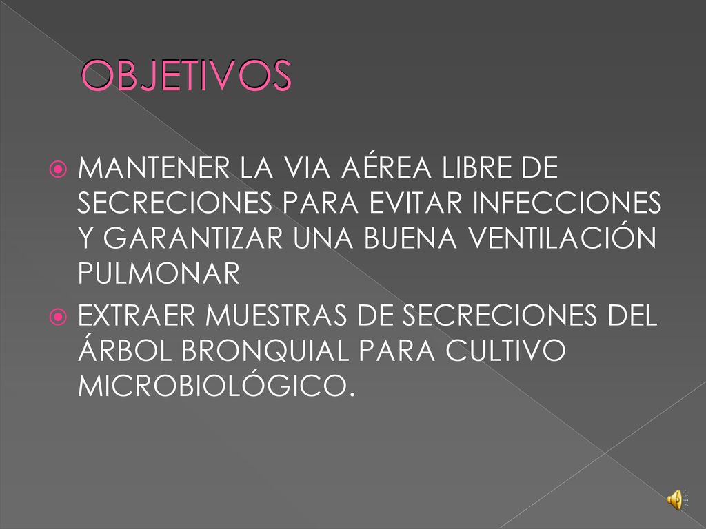 OBJETIVOS MANTENER LA VIA AÉREA LIBRE DE SECRECIONES PARA EVITAR INFECCIONES Y GARANTIZAR UNA BUENA VENTILACIÓN PULMONAR.