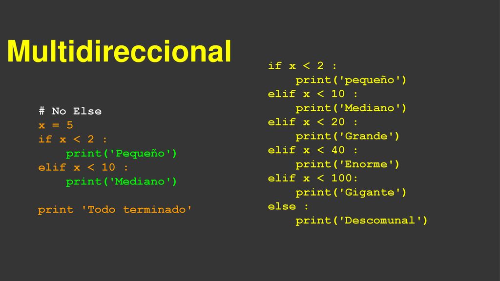 Multidireccional if x < 2 : print( pequeño ) elif x < 10 :