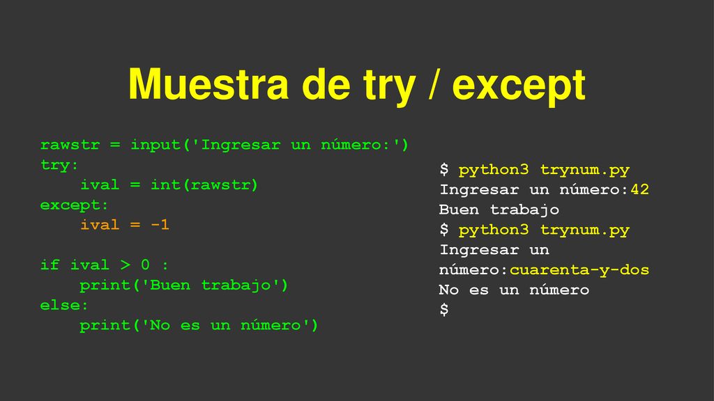 Muestra de try / except rawstr = input( Ingresar un número: ) try: