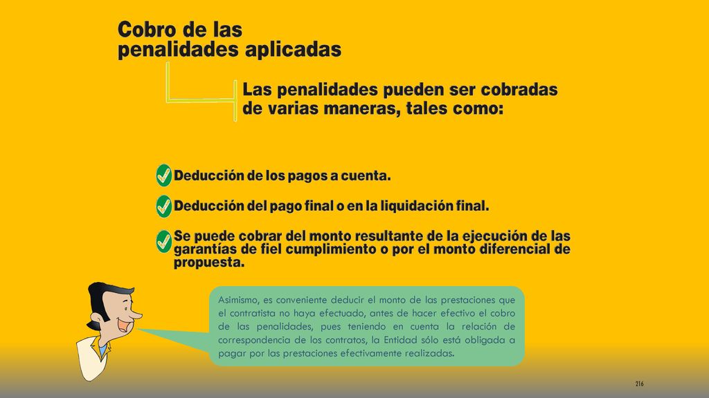 Asimismo, es conveniente deducir el monto de las prestaciones que el contratista no haya efectuado, antes de hacer efectivo el cobro de las penalidades, pues teniendo en cuenta la relación de correspondencia de los contratos, la Entidad sólo está obligada a pagar por las prestaciones efectivamente realizadas.