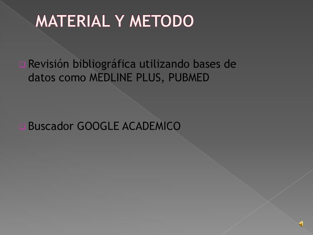 MATERIAL Y METODO Revisión bibliográfica utilizando bases de datos como MEDLINE PLUS, PUBMED.