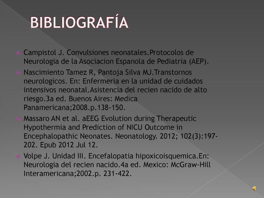 BIBLIOGRAFÍA Campistol J. Convulsiones neonatales.Protocolos de Neurologia de la Asociacion Espanola de Pediatria (AEP).