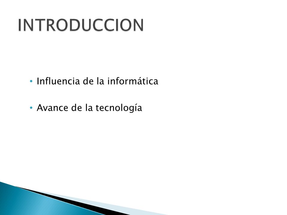 INTRODUCCION Influencia de la informática Avance de la tecnología