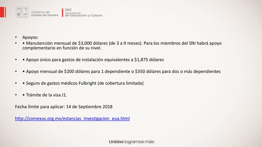 Apoyos: • Manutención mensual de $3,000 dólares (de 3 a 9 meses). Para los miembros del SNI habrá apoyo complementario en función de su nivel.