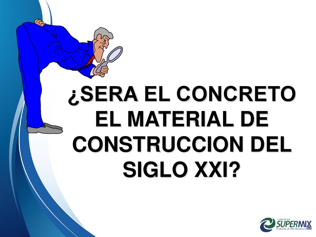 ¿SERA EL CONCRETO EL MATERIAL DE CONSTRUCCION DEL SIGLO XXI