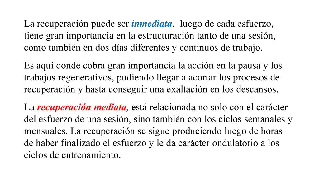 La recuperación puede ser inmediata, luego de cada esfuerzo, tiene gran importancia en la estructuración tanto de una sesión, como también en dos días diferentes y continuos de trabajo.