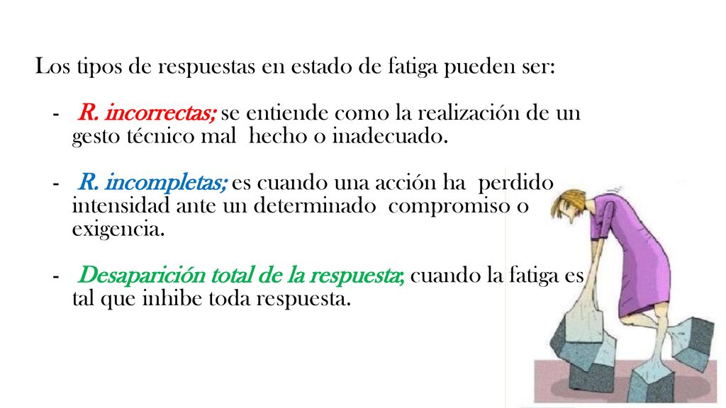 Los tipos de respuestas en estado de fatiga pueden ser: - R