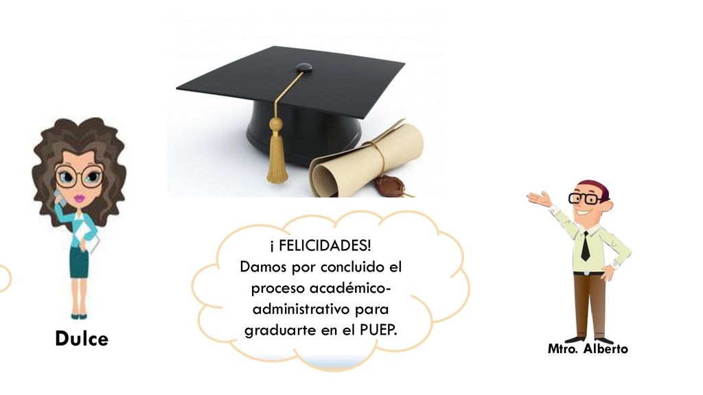 ¡ FELICIDADES! Damos por concluido el proceso académico-administrativo para graduarte en el PUEP. Dulce.