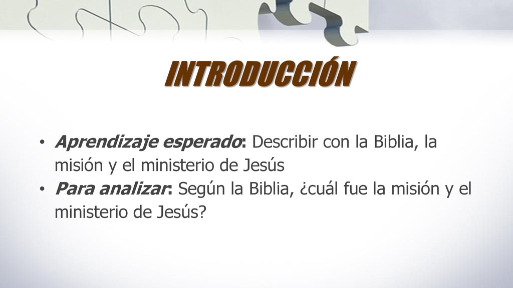 INTRODUCCIÓN Aprendizaje esperado: Describir con la Biblia, la misión y el ministerio de Jesús.