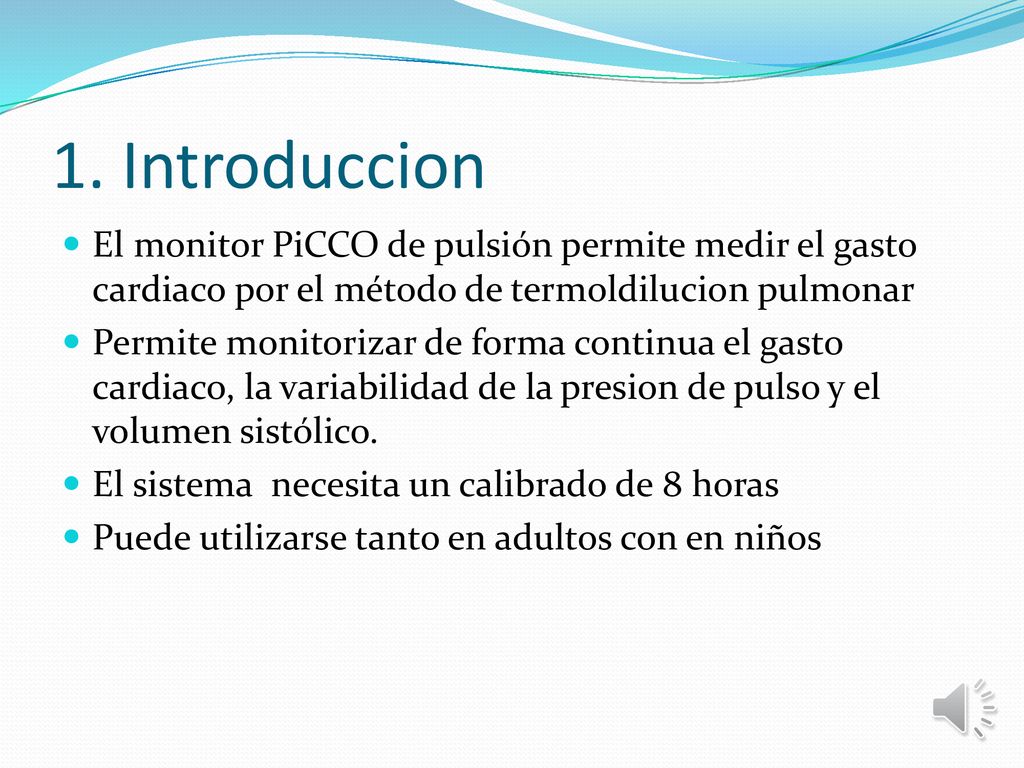 1. Introduccion El monitor PiCCO de pulsión permite medir el gasto cardiaco por el método de termoldilucion pulmonar.