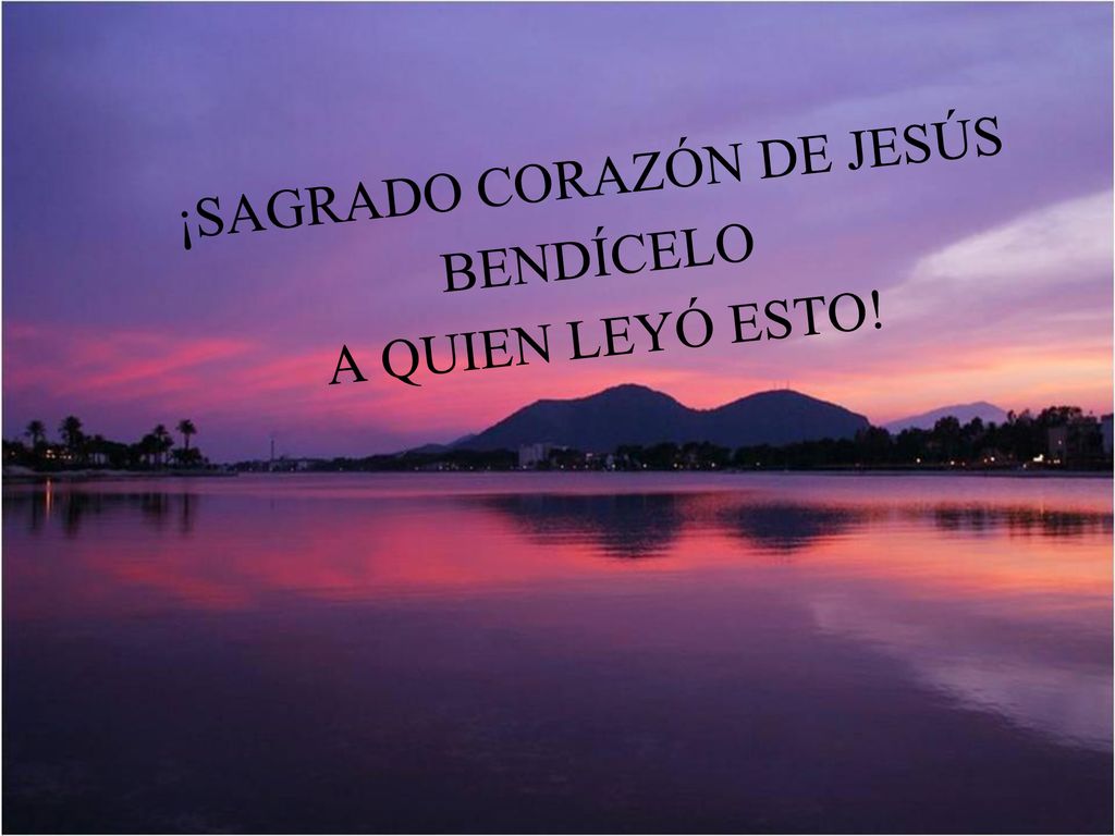 ¡SAGRADO CORAZÓN DE JESÚS BENDÍCELO A QUIEN LEYÓ ESTO!