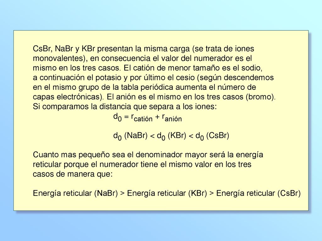 CsBr, NaBr y KBr presentan la misma carga (se trata de iones