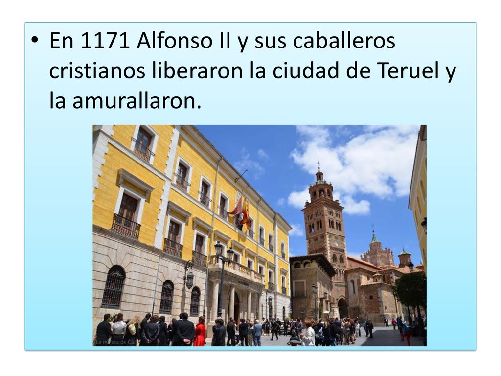En 1171 Alfonso II y sus caballeros cristianos liberaron la ciudad de Teruel y la amurallaron.