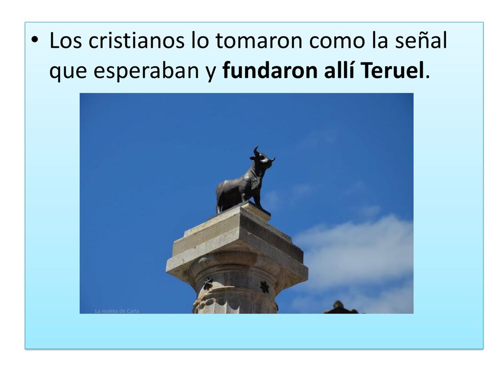 Los cristianos lo tomaron como la señal que esperaban y fundaron allí Teruel.