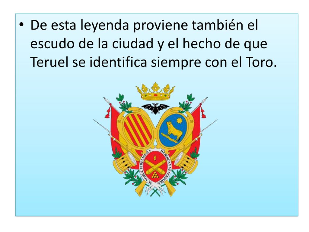 De esta leyenda proviene también el escudo de la ciudad y el hecho de que Teruel se identifica siempre con el Toro.