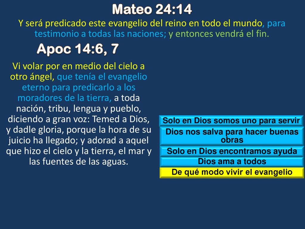 Mateo 24:14 Y será predicado este evangelio del reino en todo el mundo, para testimonio a todas las naciones; y entonces vendrá el fin.