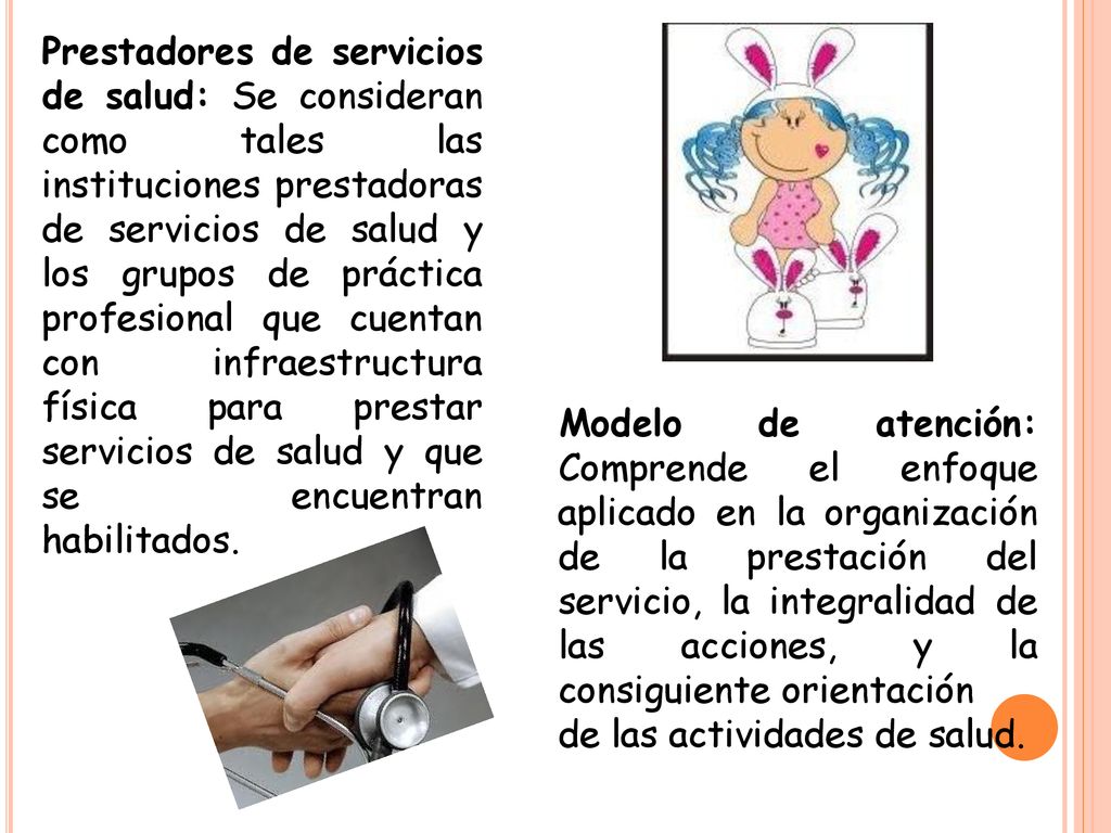 Prestadores de servicios de salud: Se consideran como tales las instituciones prestadoras de servicios de salud y los grupos de práctica profesional que cuentan con infraestructura física para prestar servicios de salud y que se encuentran habilitados.