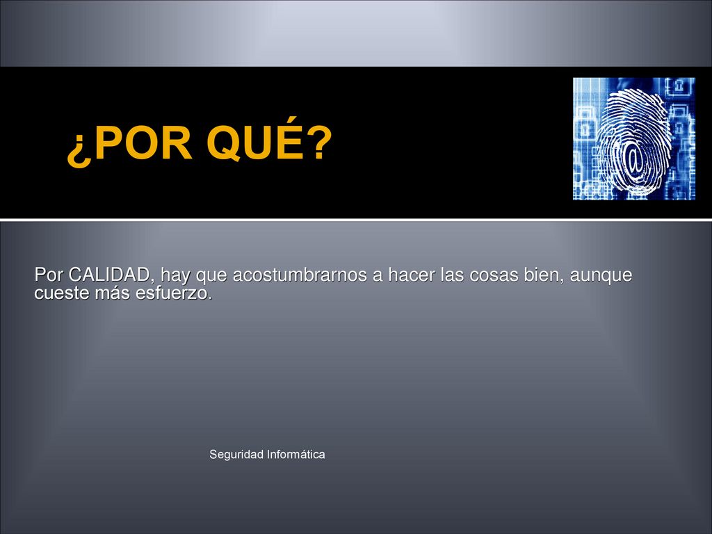 ¿POR QUÉ. Por CALIDAD, hay que acostumbrarnos a hacer las cosas bien, aunque cueste más esfuerzo.