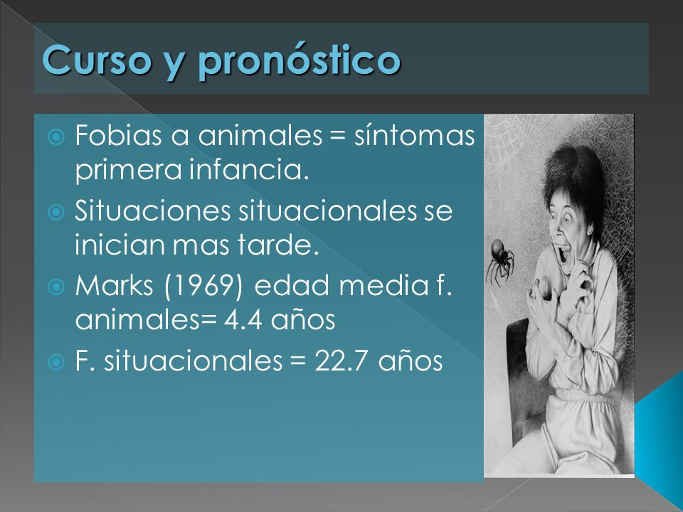 Curso y pronóstico Fobias a animales = síntomas primera infancia.