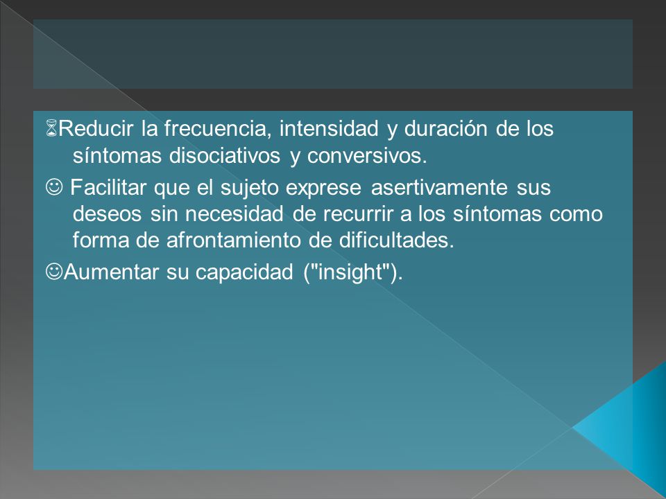 Reducir la frecuencia, intensidad y duración de los síntomas disociativos y conversivos.