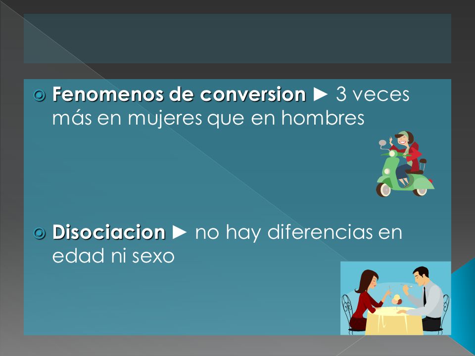Fenomenos de conversion ► 3 veces más en mujeres que en hombres