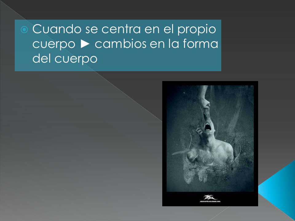 Cuando se centra en el propio cuerpo ► cambios en la forma del cuerpo