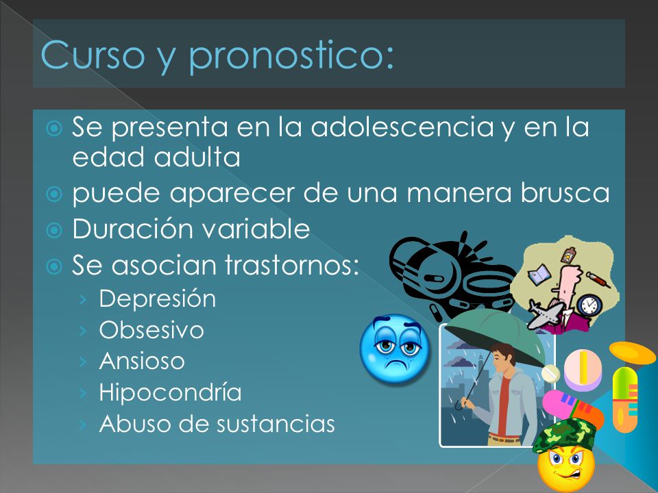 Curso y pronostico: Se presenta en la adolescencia y en la edad adulta
