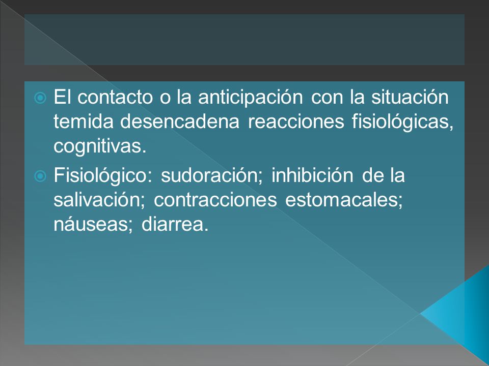 El contacto o la anticipación con la situación temida desencadena reacciones fisiológicas, cognitivas.