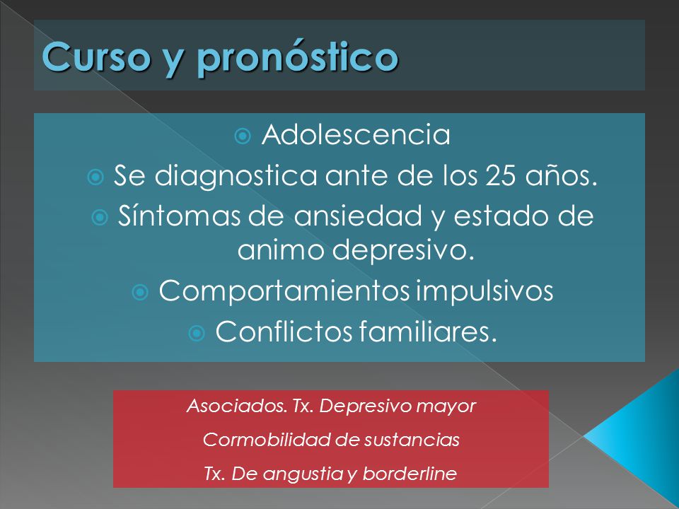 Curso y pronóstico Adolescencia Se diagnostica ante de los 25 años.