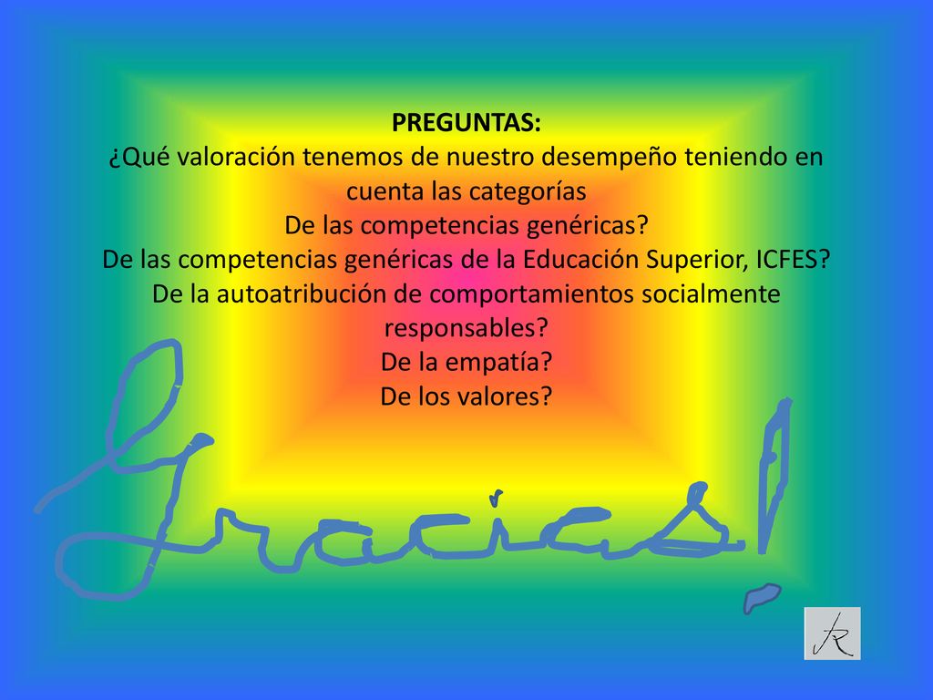 PREGUNTAS: ¿Qué valoración tenemos de nuestro desempeño teniendo en cuenta las categorías De las competencias genéricas.