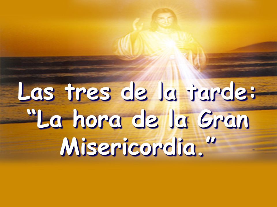 La hora de la Gran Misericordia.