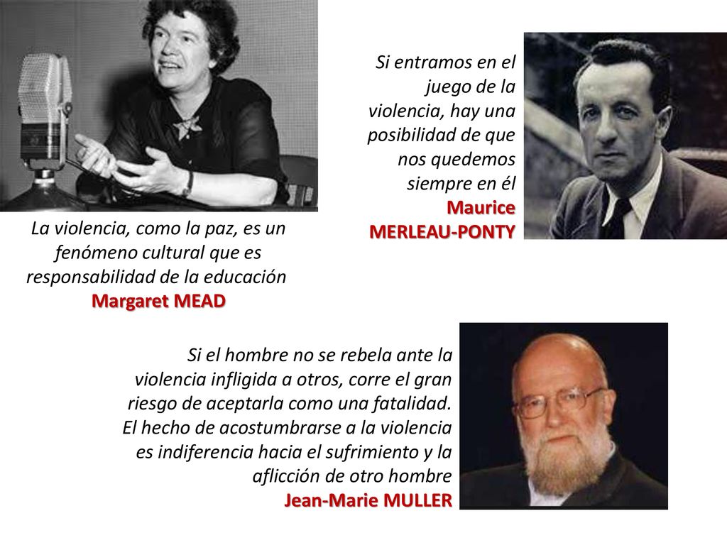 Si entramos en el juego de la violencia, hay una posibilidad de que nos quedemos siempre en él Maurice MERLEAU-PONTY