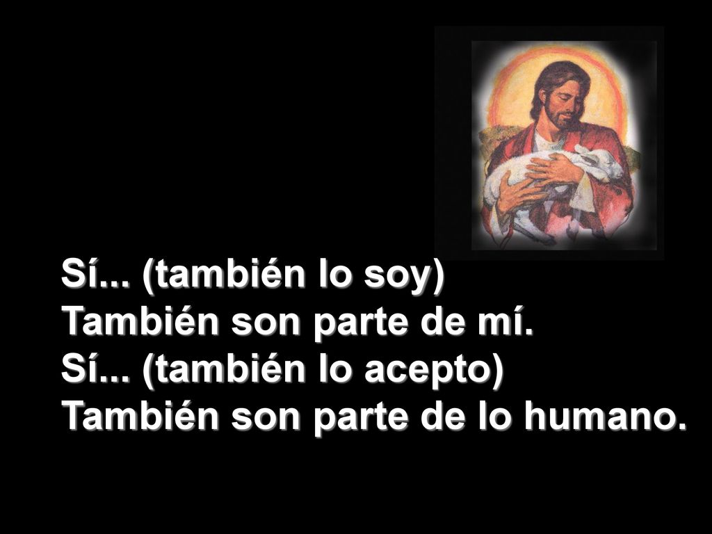 Sí... (también lo soy) También son parte de mí. Sí...