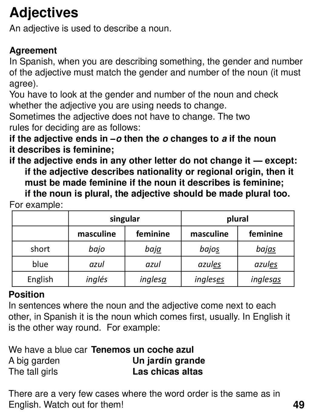 Adjectives 49 An adjective is used to describe a noun. Agreement