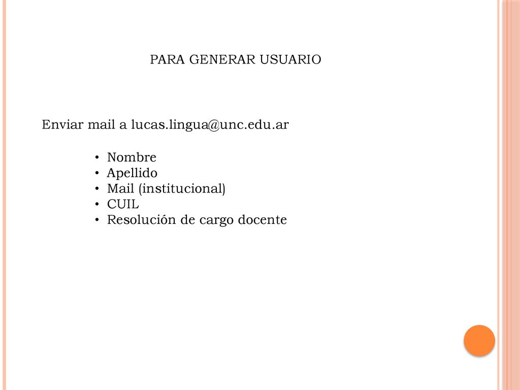 PARA GENERAR USUARIO Enviar mail a Nombre. Apellido. Mail (institucional)