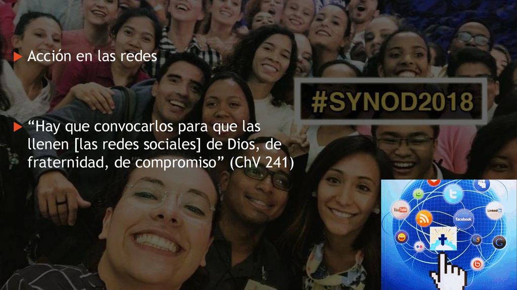 Acción en las redes Hay que convocarlos para que las llenen [las redes sociales] de Dios, de fraternidad, de compromiso (ChV 241)