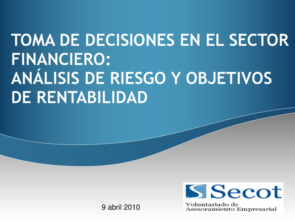TOMA DE DECISIONES EN EL SECTOR FINANCIERO: ANÁLISIS DE RIESGO Y OBJETIVOS DE RENTABILIDAD