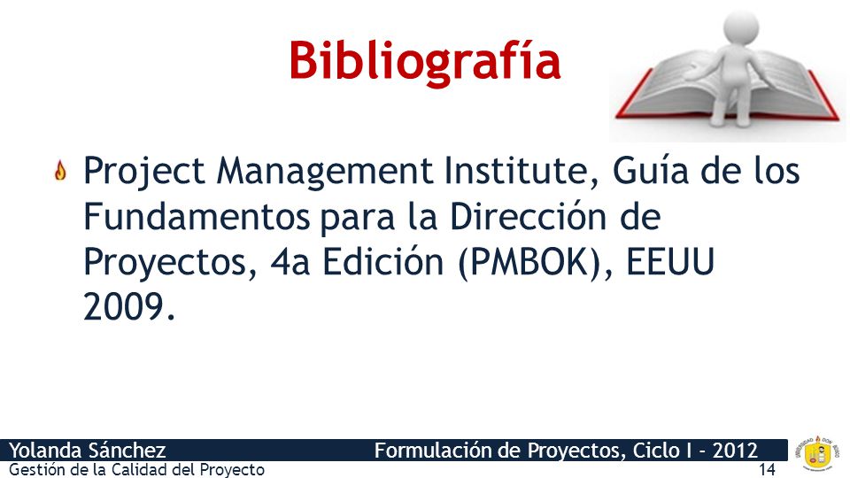Bibliografía Project Management Institute, Guía de los Fundamentos para la Dirección de Proyectos, 4a Edición (PMBOK), EEUU