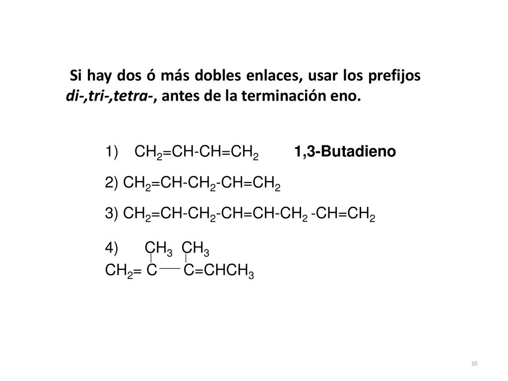 Si hay dos ó más dobles enlaces, usar los prefijos di-,tri-,tetra-, antes de la terminación eno.